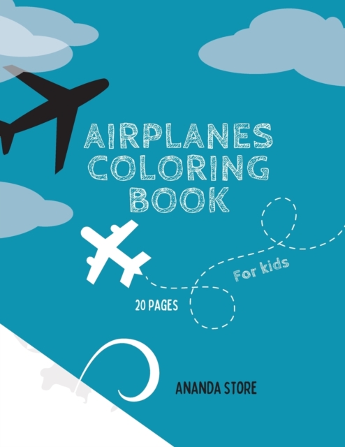 Airplane Coloring Book : Airplane Coloring Book For Kids: Magicals Coloring Pages with Airplanes For Kids Ages 4-8, Paperback / softback Book