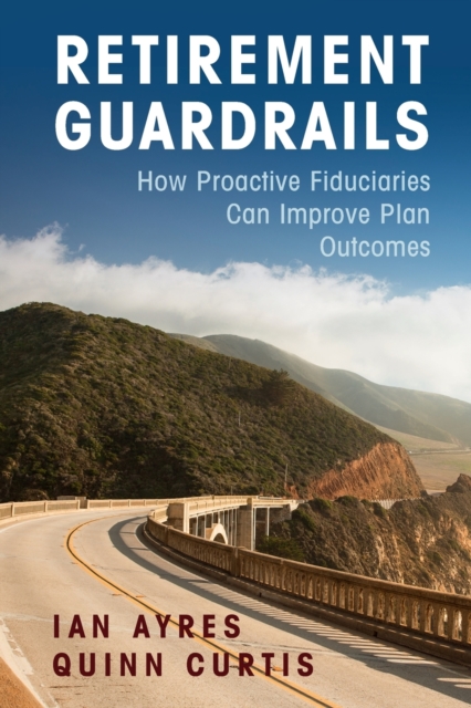 Retirement Guardrails : How Proactive Fiduciaries Can Improve Plan Outcomes, Paperback / softback Book