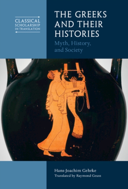 The Greeks and Their Histories : Myth, History, and Society, EPUB eBook