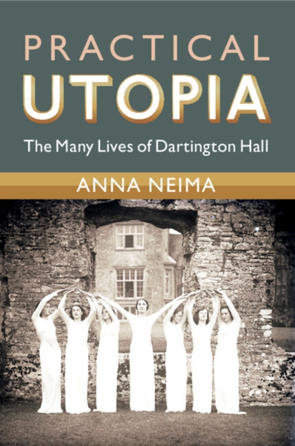Practical Utopia : The Many Lives of Dartington Hall, Paperback / softback Book