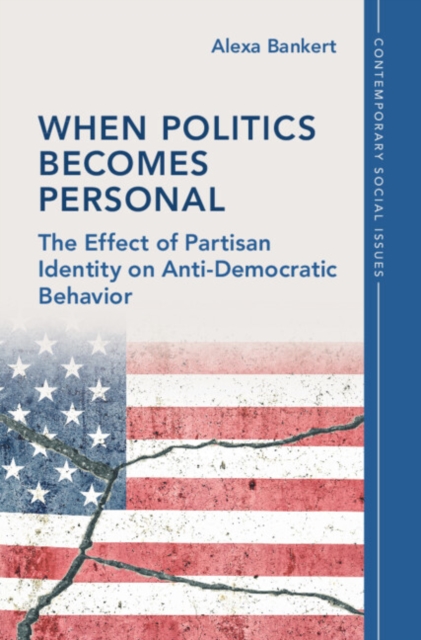 When Politics Becomes Personal : The Effect of Partisan Identity on Anti-Democratic Behavior, EPUB eBook