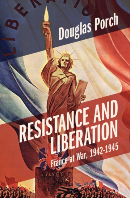 Resistance and Liberation : France at War, 1942-1945, Hardback Book