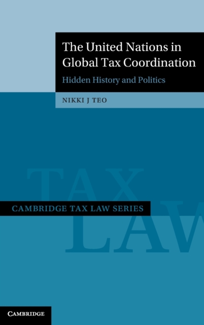 The United Nations in Global Tax Coordination : Hidden History and Politics, Hardback Book