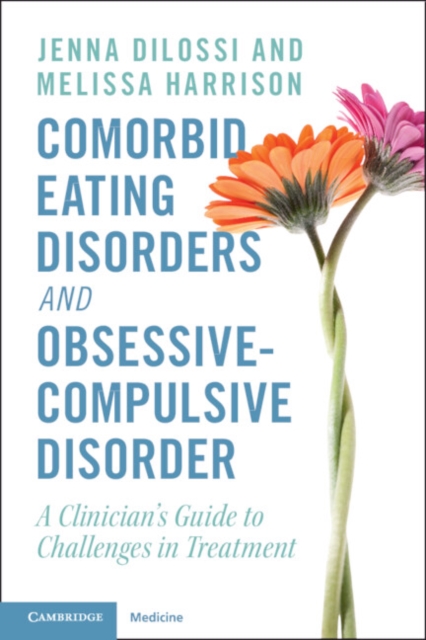 Comorbid Eating Disorders and Obsessive-Compulsive Disorder : A Clinician's Guide to Challenges in Treatment, PDF eBook