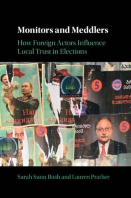 Monitors and Meddlers : How Foreign Actors Influence Local Trust in Elections, Paperback / softback Book