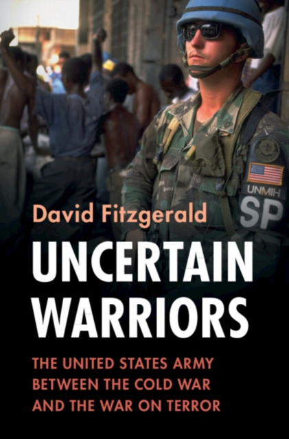 Uncertain Warriors : The United States Army between the Cold War and the War on Terror, EPUB eBook