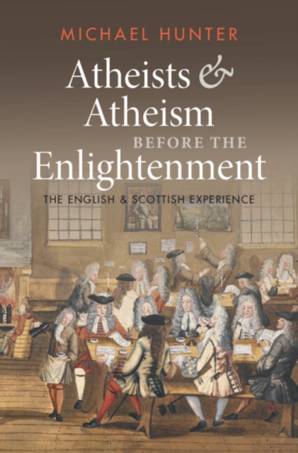 Atheists and Atheism before the Enlightenment : The English and Scottish Experience, Hardback Book