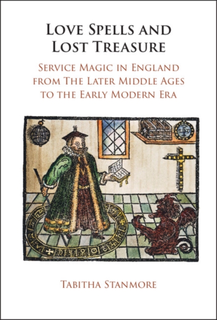 Love Spells and Lost Treasure : Service Magic in England from the Later Middle Ages to the Early Modern Era, EPUB eBook