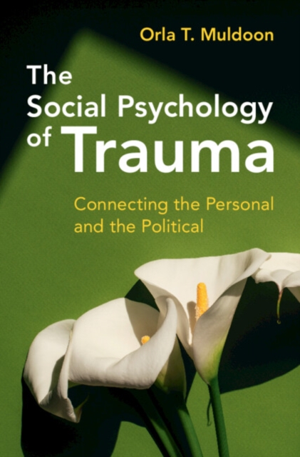 The Social Psychology of Trauma : Connecting the Personal and the Political, Hardback Book