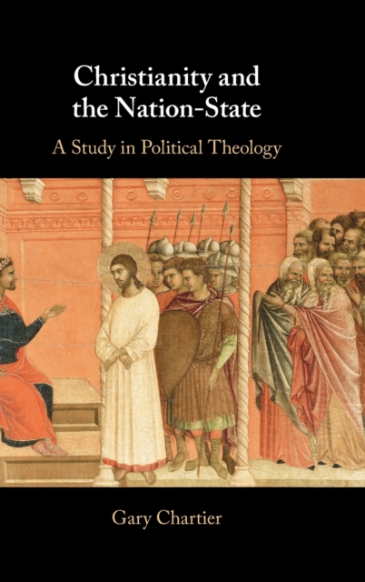 Christianity and the Nation-State : A Study in Political Theology, Hardback Book