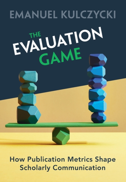 The Evaluation Game : How Publication Metrics Shape Scholarly Communication, Paperback / softback Book