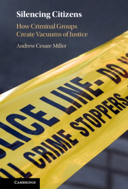 Silencing Citizens : How Criminal Groups Create Vacuums of Justice, Hardback Book