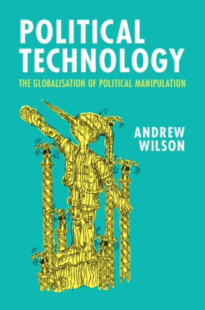 Political Technology : The Globalisation of Political Manipulation, Paperback / softback Book
