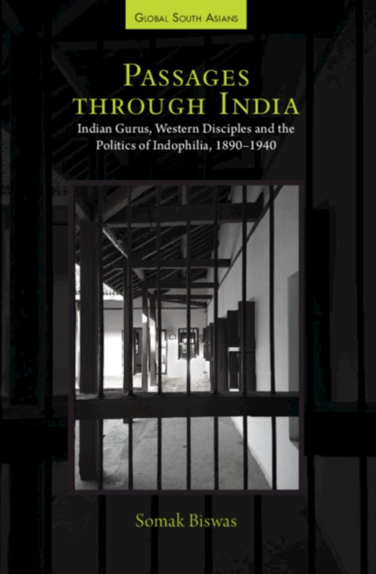 Passages through India : Indian Gurus, Western Disciples and the Politics of Indophilia, 1890-1940, PDF eBook