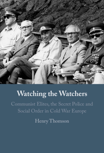 Watching the Watchers : Communist Elites, the Secret Police and Social Order in Cold War Europe, Hardback Book