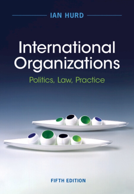 International Organizations : Politics, Law, Practice, Paperback / softback Book