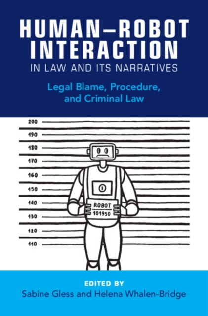 Human–Robot Interaction in Law and its Narratives : Legal Blame, Procedure, and Criminal Law, Hardback Book