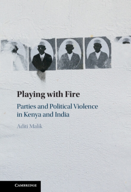 Playing with Fire : Parties and Political Violence in Kenya and India, Hardback Book