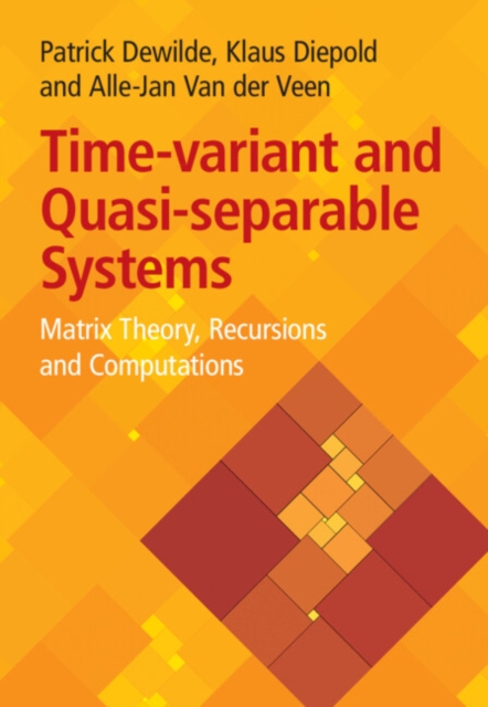 Time-variant and Quasi-separable Systems : Matrix Theory, Recursions and Computations, Hardback Book