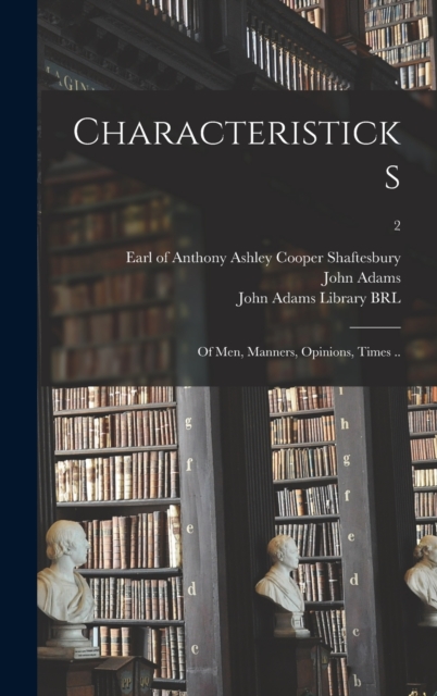 Characteristicks : of Men, Manners, Opinions, Times ..; 2, Hardback Book