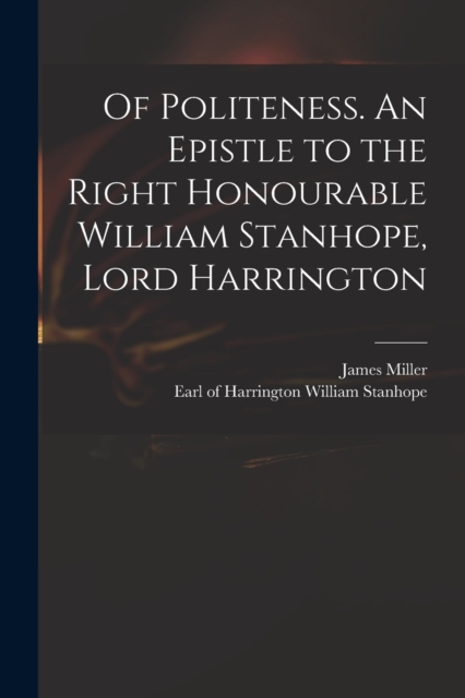 Of Politeness. An Epistle to the Right Honourable William Stanhope, Lord Harrington, Paperback / softback Book