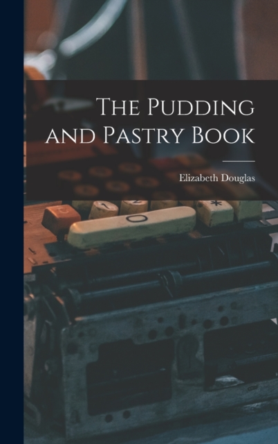 The Pudding and Pastry Book, Hardback Book