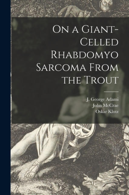 On a Giant-celled Rhabdomyo Sarcoma From the Trout [microform], Paperback / softback Book