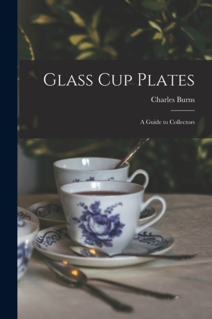 Glass Cup Plates; a Guide to Collectors, Paperback / softback Book