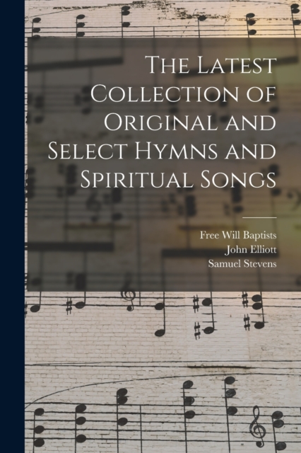 The Latest Collection of Original and Select Hymns and Spiritual Songs, Paperback / softback Book
