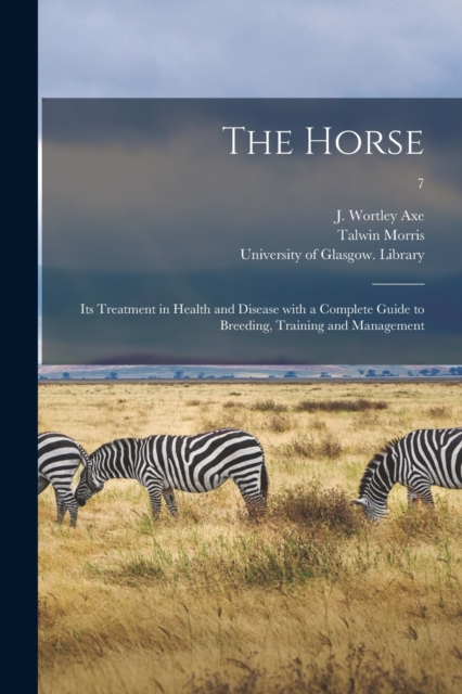 The Horse : Its Treatment in Health and Disease With a Complete Guide to Breeding, Training and Management; 7, Paperback / softback Book