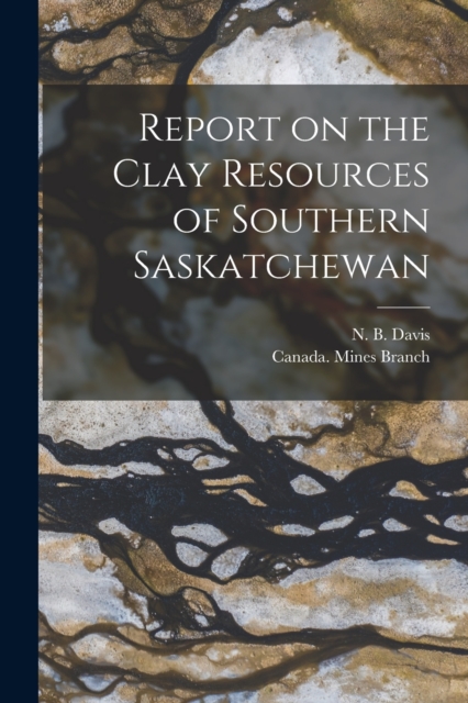 Report on the Clay Resources of Southern Saskatchewan [microform], Paperback / softback Book