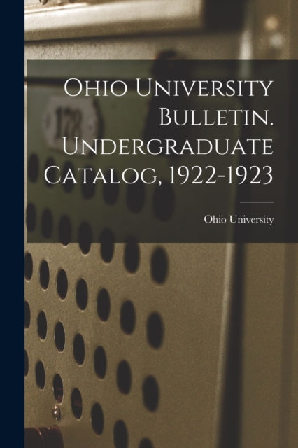 Ohio University Bulletin. Undergraduate Catalog, 1922-1923, Paperback / softback Book