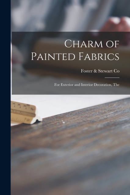 Charm of Painted Fabrics : for Exterior and Interior Decoration, The, Paperback / softback Book