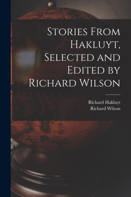 Stories From Hakluyt, Selected and Edited by Richard Wilson, Paperback / softback Book