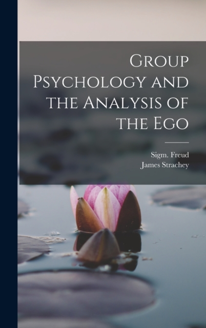Group Psychology and the Analysis of the Ego, Hardback Book