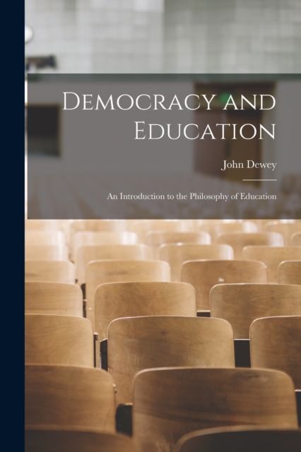 Democracy and Education : An Introduction to the Philosophy of Education, Paperback / softback Book