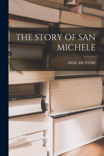 The Story of San Michele, Paperback / softback Book
