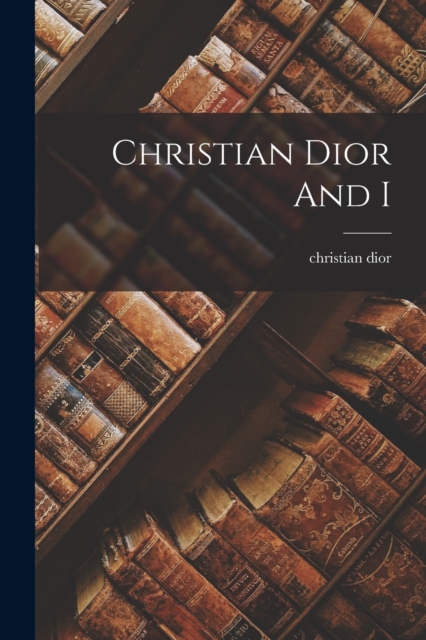 Christian Dior And I, Paperback / softback Book