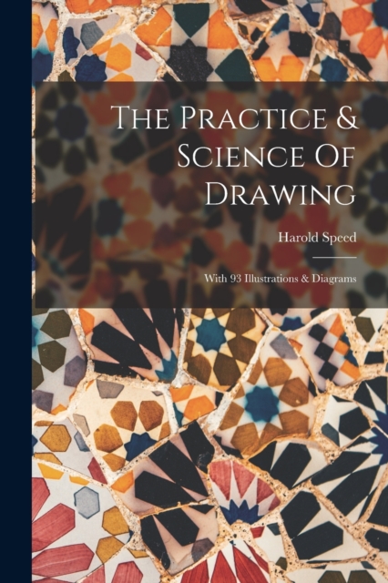 The Practice & Science Of Drawing : With 93 Illustrations & Diagrams, Paperback / softback Book