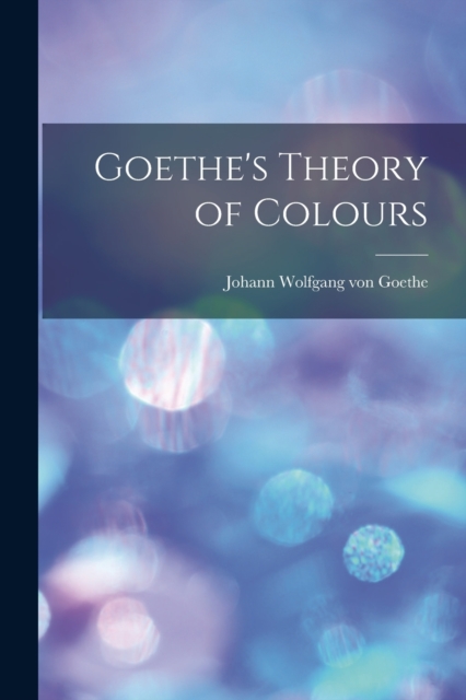 Goethe's Theory of Colours, Paperback / softback Book