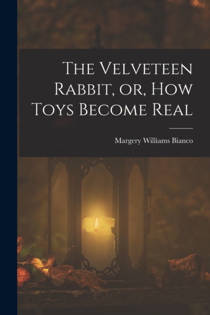 The Velveteen Rabbit, or, how Toys Become Real, Paperback / softback Book