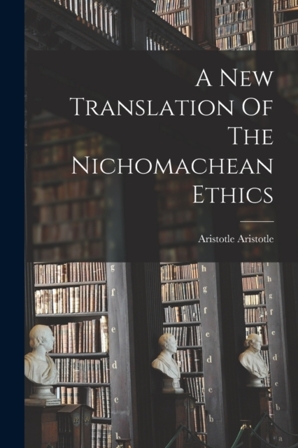 A New Translation Of The Nichomachean Ethics, Paperback / softback Book