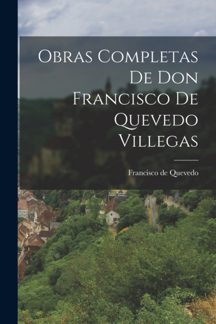 Obras Completas de Don Francisco de Quevedo Villegas, Paperback / softback Book