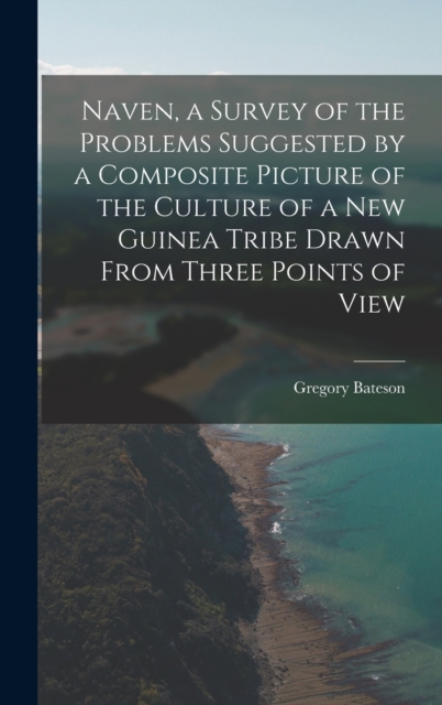 Naven, a Survey of the Problems Suggested by a Composite Picture of the Culture of a New Guinea Tribe Drawn From Three Points of View, Hardback Book