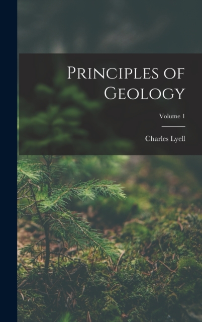 Principles of Geology; Volume 1, Hardback Book