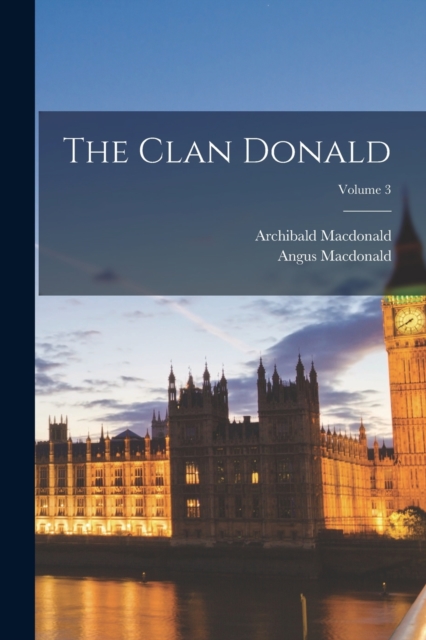 The Clan Donald; Volume 3, Paperback / softback Book