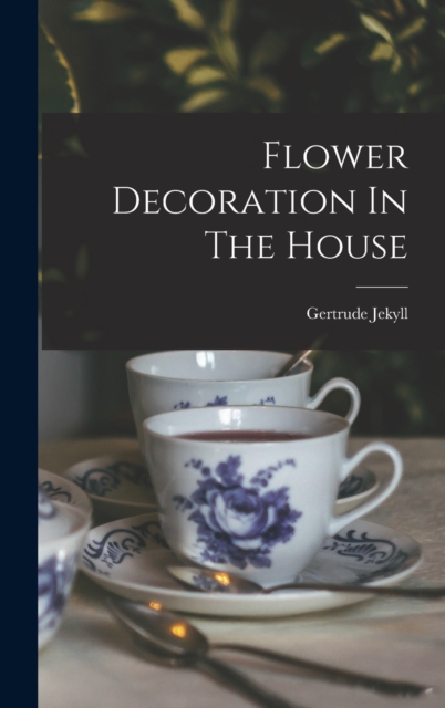 Flower Decoration In The House, Hardback Book