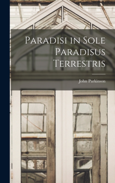 Paradisi in Sole Paradisus Terrestris, Hardback Book