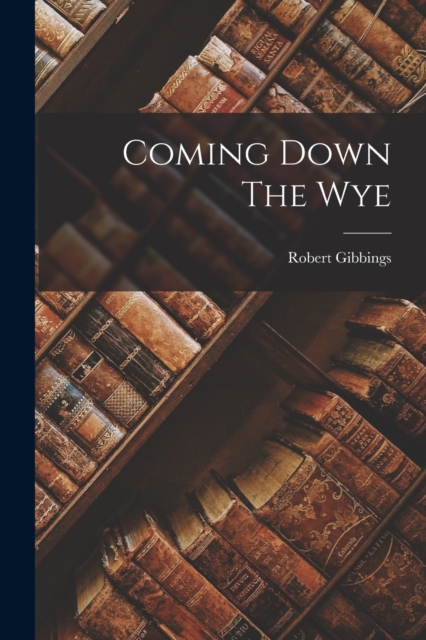 Coming Down The Wye, Paperback / softback Book