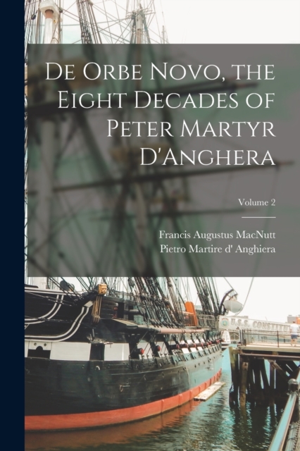 De Orbe Novo, the Eight Decades of Peter Martyr D'Anghera; Volume 2, Paperback / softback Book